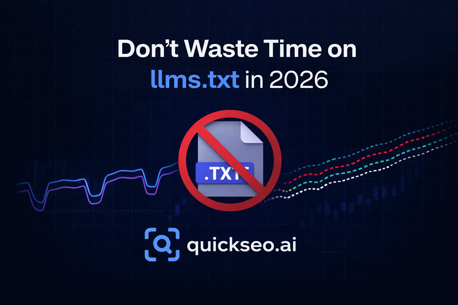 Don’t Waste Time on llms.txt in 2026