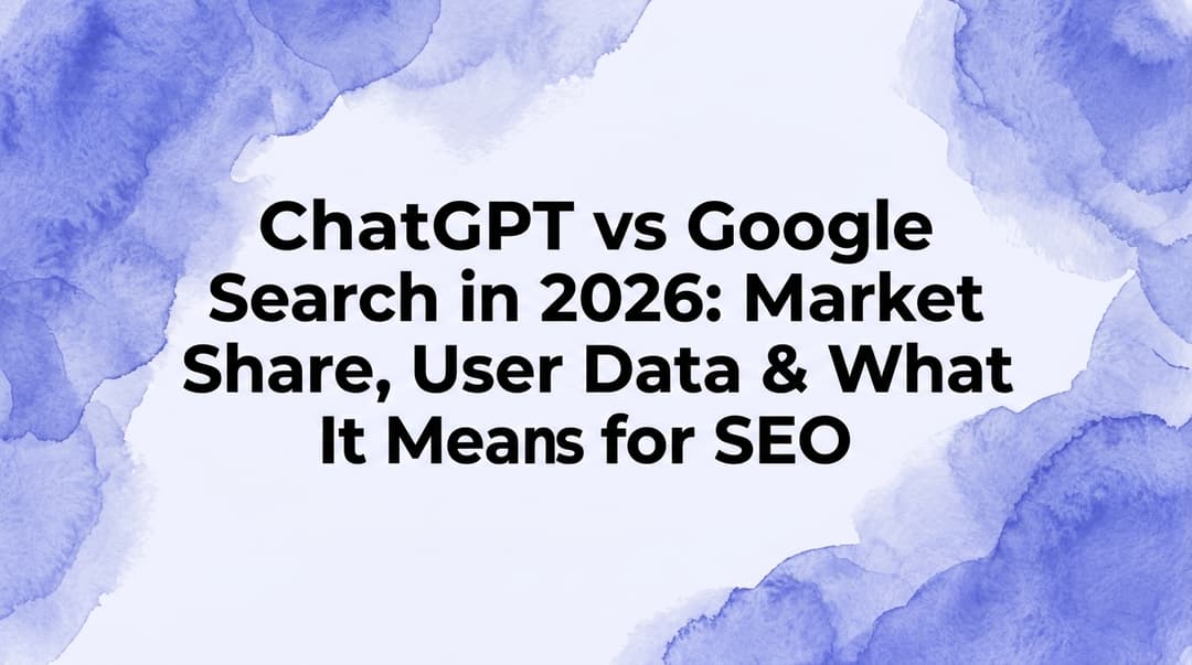ChatGPT vs Google Search in 2026: Market Share, User Data & What It Means for SEO