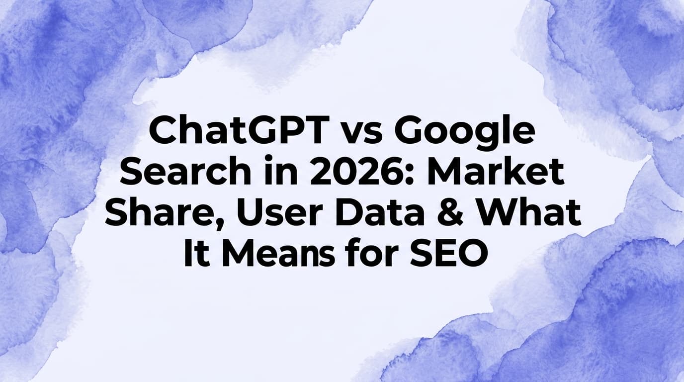 ChatGPT vs Google Search in 2026: Market Share, User Data & What It Means for SEO