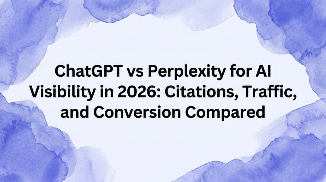 ChatGPT vs Perplexity for AI Visibility in 2026: Citations, Traffic, and Conversion Compared