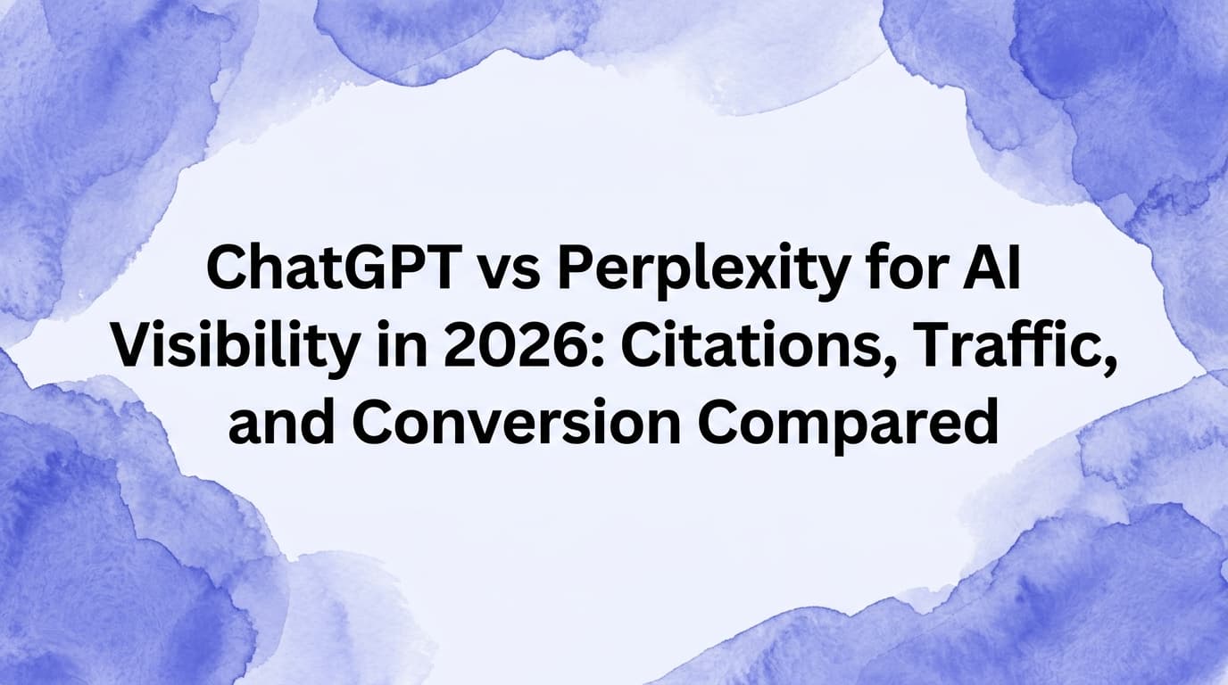 ChatGPT vs Perplexity for AI Visibility in 2026: Citations, Traffic, and Conversion Compared