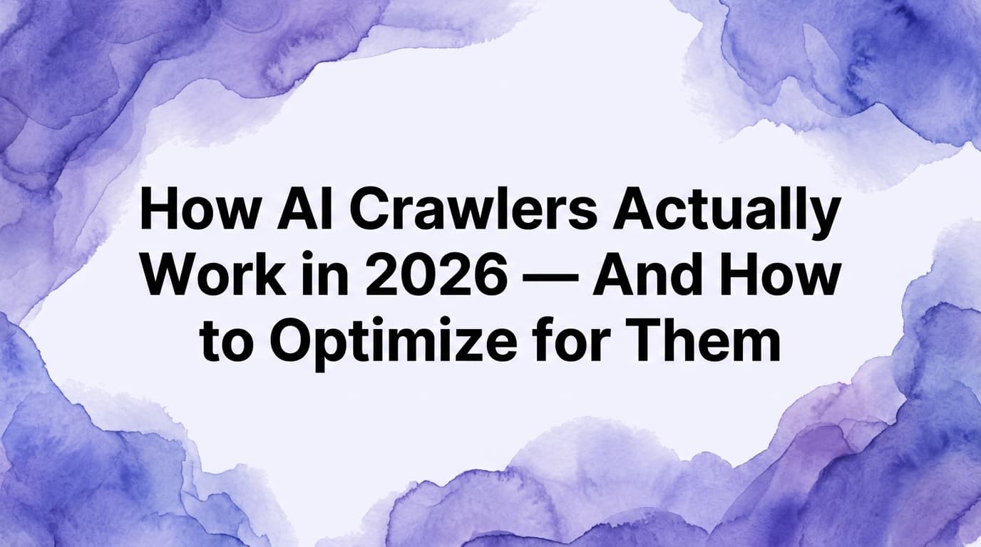 How AI Crawlers Actually Work in 2026 — And How to Optimize for Them