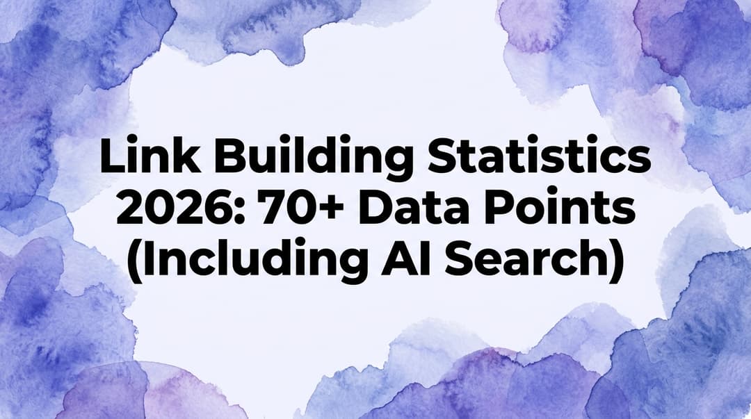 Link Building Statistics 2026: 70+ Data Points (Including AI Search)