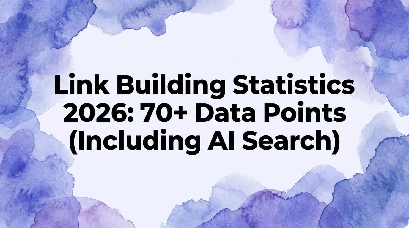 Link Building Statistics 2026: 70+ Data Points (Including AI Search)