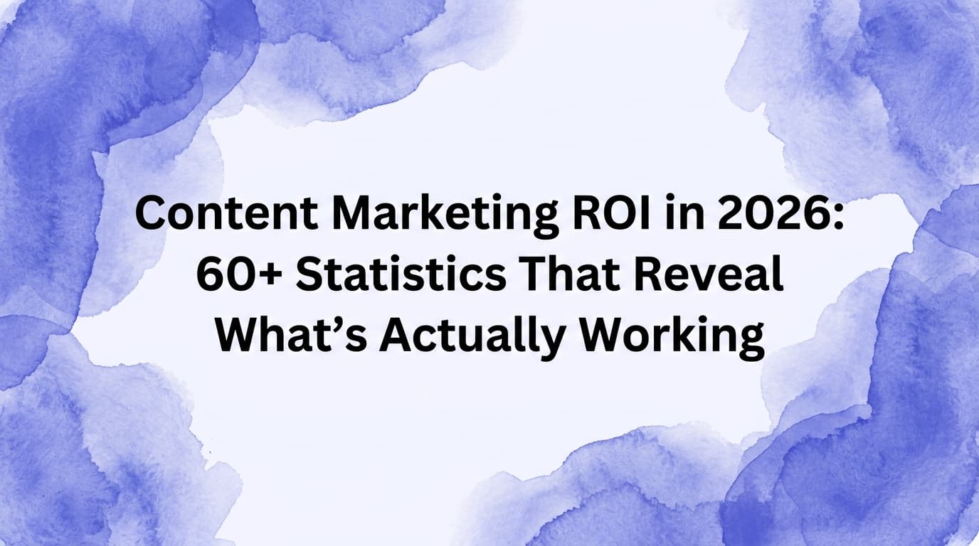 Content Marketing ROI in 2026: 60+ Statistics That Reveal What's Actually Working