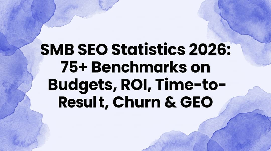 SMB SEO Statistics 2026: 75+ Benchmarks on Budgets, ROI, Time-to-Result, Churn & GEO