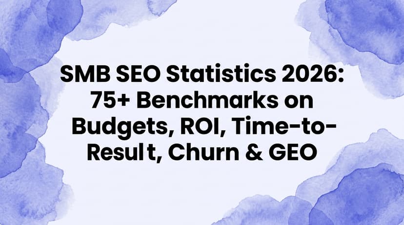SMB SEO Statistics 2026: 75+ Benchmarks on Budgets, ROI, Time-to-Result, Churn & GEO