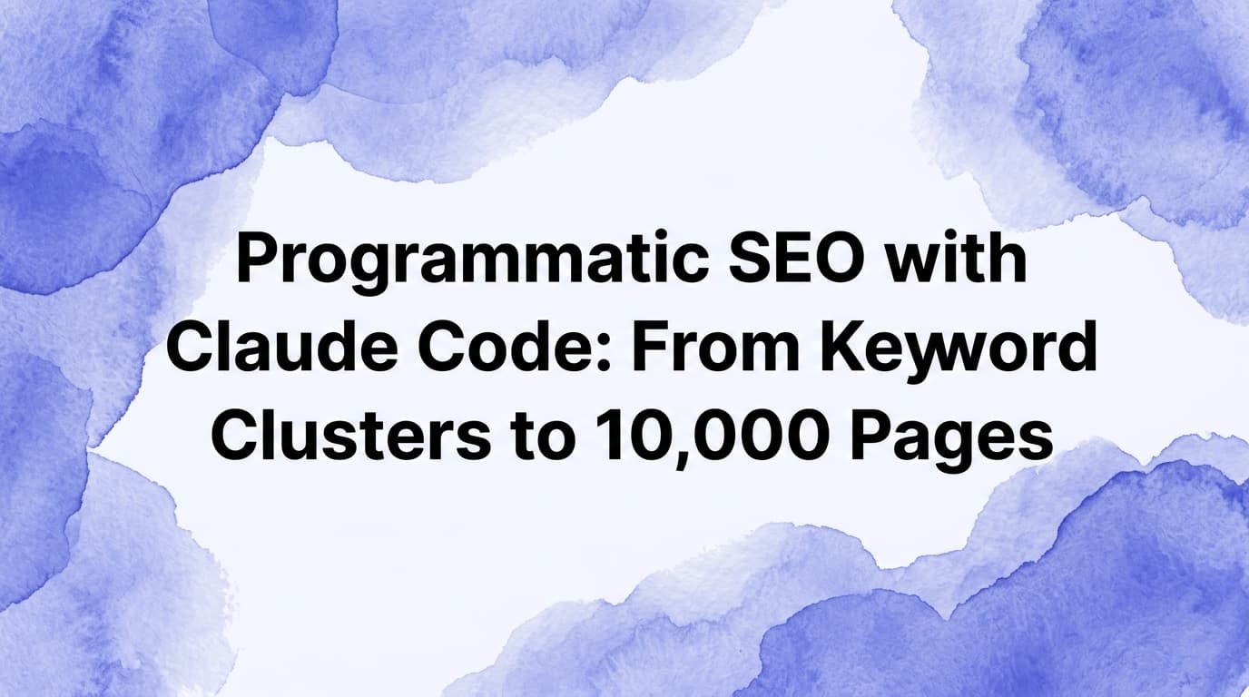 Programmatic SEO with Claude Code: From Keyword Clusters to 10,000 Pages