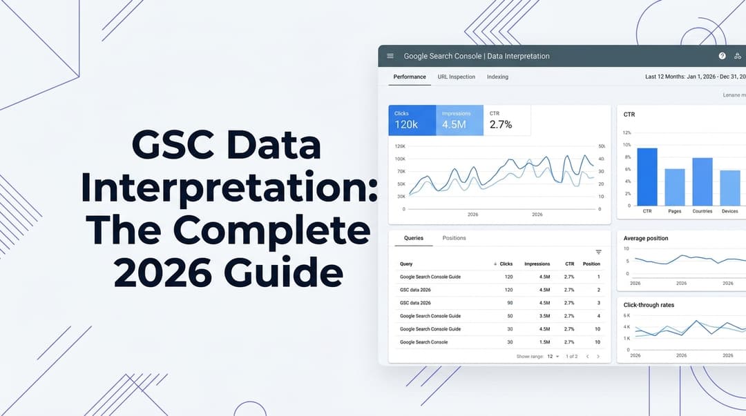 GSC Data Interpretation: The Complete 2026 Guide to Turning Search Console Numbers Into SEO Wins