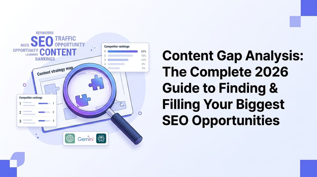 Content Gap Analysis: The Complete 2026 Guide to Finding & Filling Your Biggest SEO Opportunities