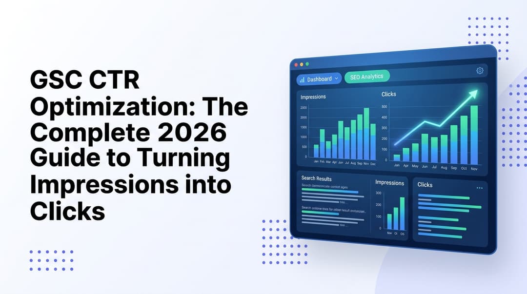 GSC CTR Optimization: The Complete 2026 Guide to Turning Impressions into Clicks