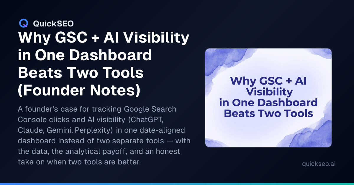 Why GSC + AI Visibility in One Dashboard Beats Two Tools (Founder Notes)